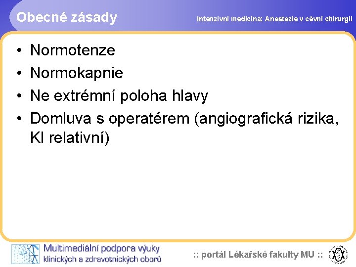 Obecné zásady • • Intenzivní medicína: Anestezie v cévní chirurgii Normotenze Normokapnie Ne extrémní