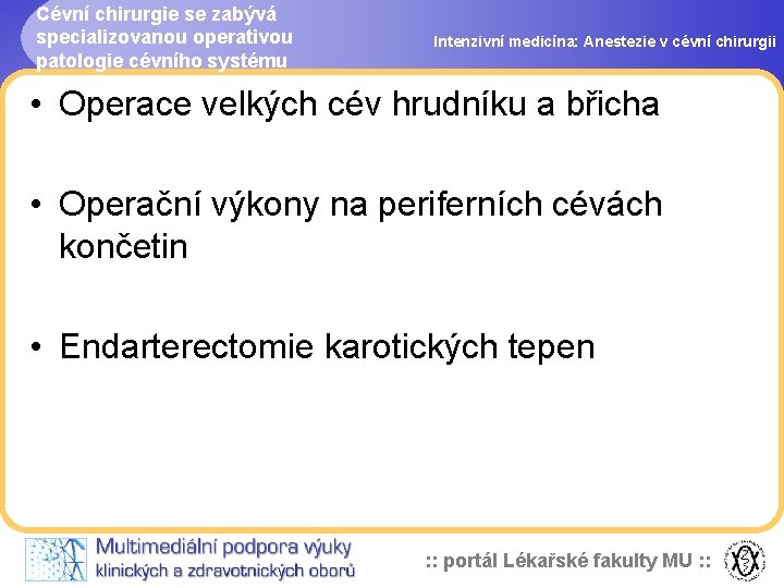 Cévní chirurgie se zabývá specializovanou operativou patologie cévního systému Intenzivní medicína: Anestezie v cévní