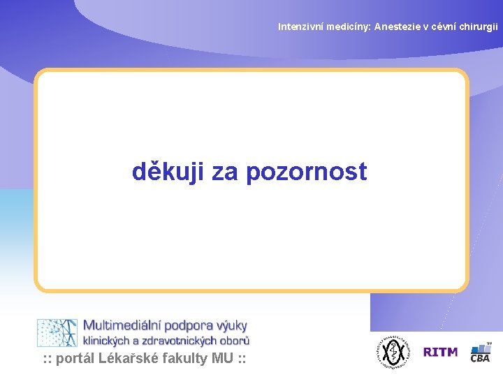 Intenzivní medicíny: Anestezie v cévní chirurgii děkuji za pozornost : : portál Lékařské fakulty