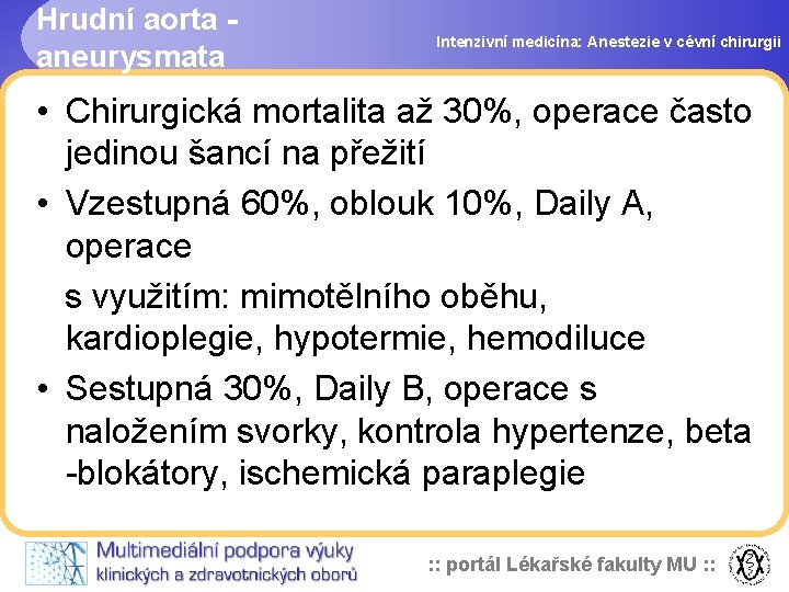 Hrudní aorta aneurysmata Intenzivní medicína: Anestezie v cévní chirurgii • Chirurgická mortalita až 30%,