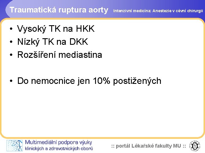 Traumatická ruptura aorty Intenzivní medicína: Anestezie v cévní chirurgii • Vysoký TK na HKK