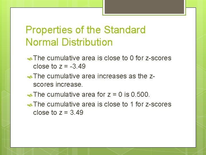 Properties of the Standard Normal Distribution The cumulative area is close to 0 for