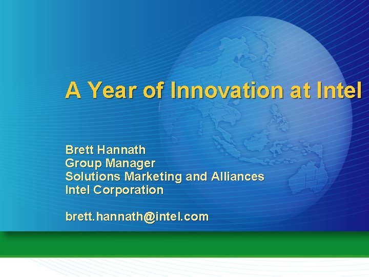 A Year of Innovation at Intel Brett Hannath Group Manager Solutions Marketing and Alliances