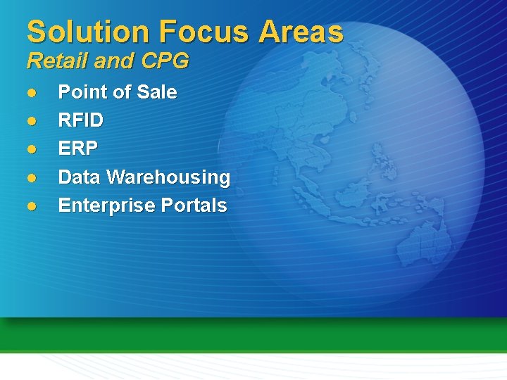 Solution Focus Areas Retail and CPG l l l Point of Sale RFID ERP