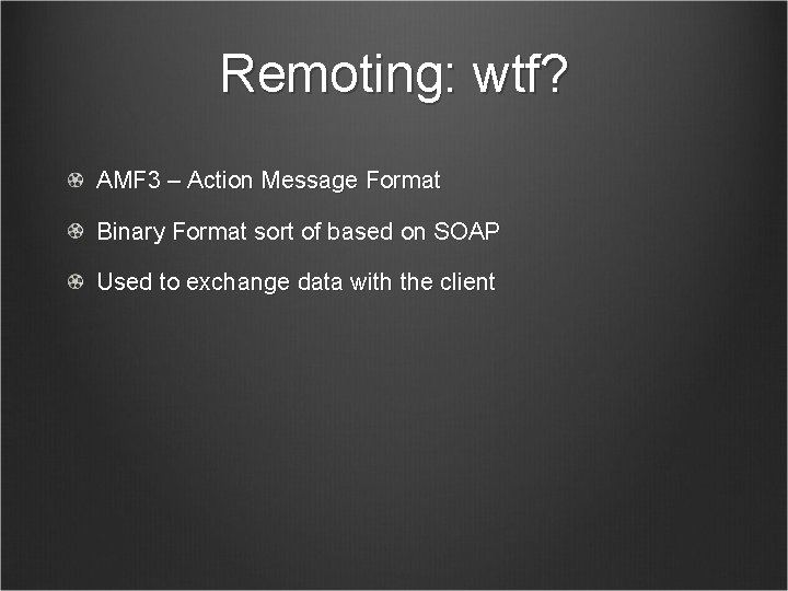 Remoting: wtf? AMF 3 – Action Message Format Binary Format sort of based on