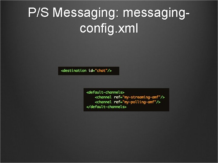 P/S Messaging: messagingconfig. xml 