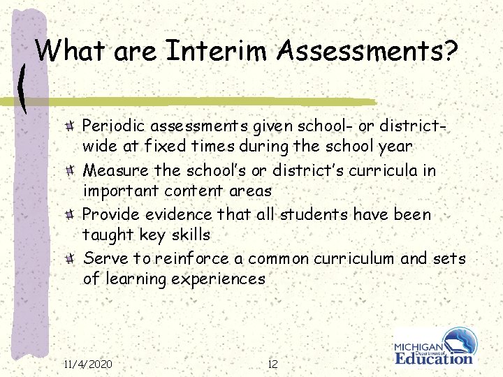 What are Interim Assessments? Periodic assessments given school- or districtwide at fixed times during