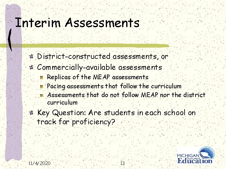 Interim Assessments District-constructed assessments, or Commercially-available assessments Replicas of the MEAP assessments Pacing assessments
