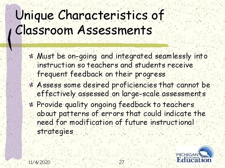 Unique Characteristics of Classroom Assessments Must be on-going and integrated seamlessly into instruction so