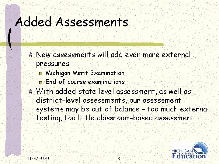 Added Assessments New assessments will add even more external pressures Michigan Merit Examination End-of-course