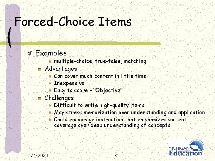 Forced-Choice Items Examples multiple-choice, true-false, matching Advantages Can cover much content in little time