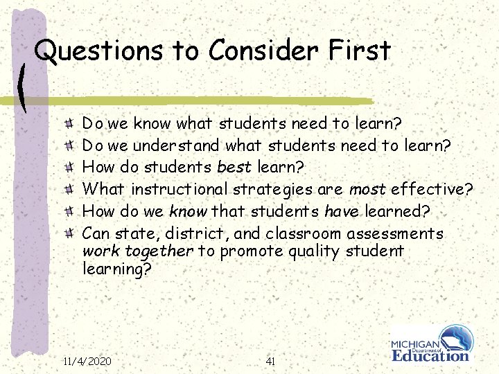 Questions to Consider First Do we know what students need to learn? Do we