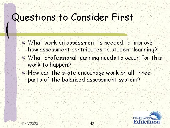 Questions to Consider First What work on assessment is needed to improve how assessment
