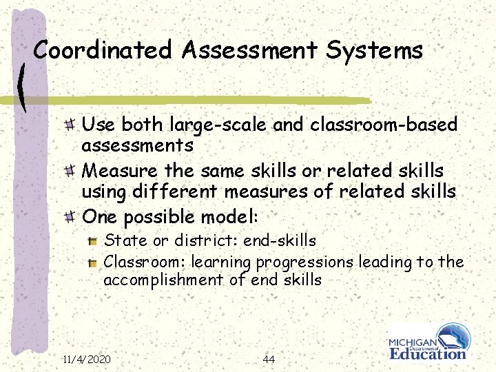 Coordinated Assessment Systems Use both large-scale and classroom-based assessments Measure the same skills or