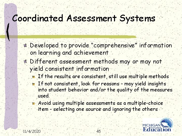 Coordinated Assessment Systems Developed to provide “comprehensive” information on learning and achievement Different assessment