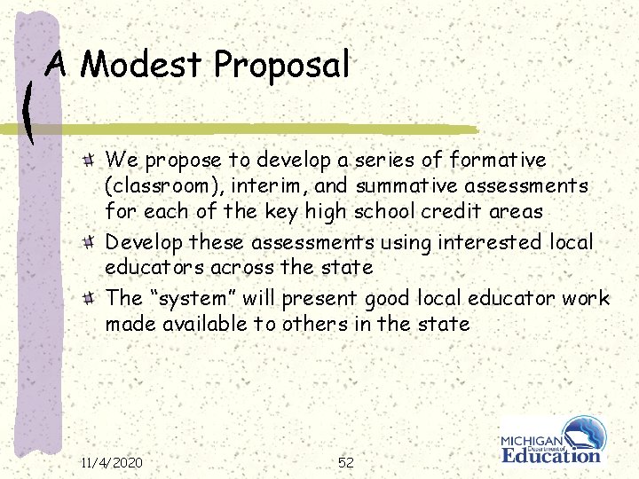 A Modest Proposal We propose to develop a series of formative (classroom), interim, and
