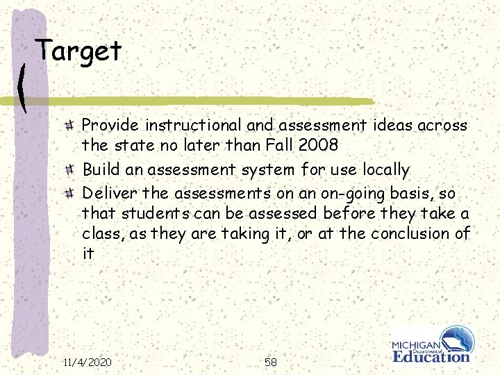 Target Provide instructional and assessment ideas across the state no later than Fall 2008