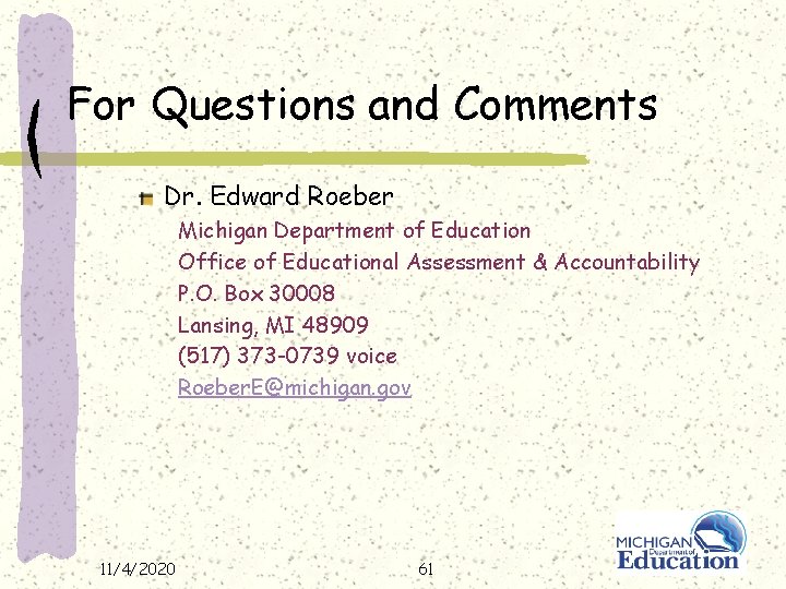 For Questions and Comments Dr. Edward Roeber Michigan Department of Education Office of Educational