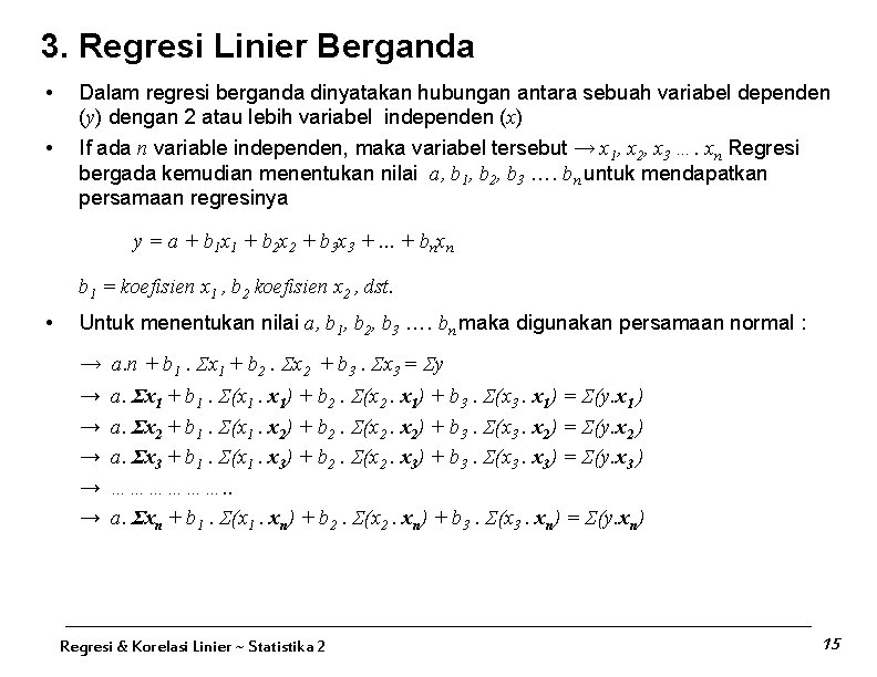 3. Regresi Linier Berganda • • Dalam regresi berganda dinyatakan hubungan antara sebuah variabel