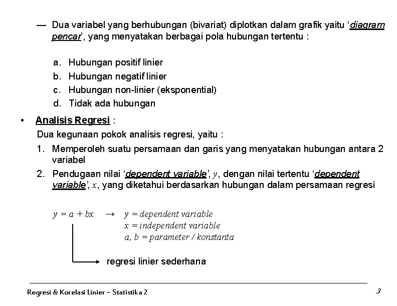 — Dua variabel yang berhubungan (bivariat) diplotkan dalam grafik yaitu ‘diagram pencar’, yang menyatakan