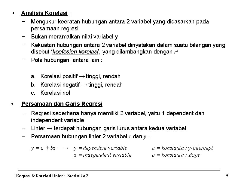  • Analisis Korelasi : − Mengukur keeratan hubungan antara 2 variabel yang didasarkan