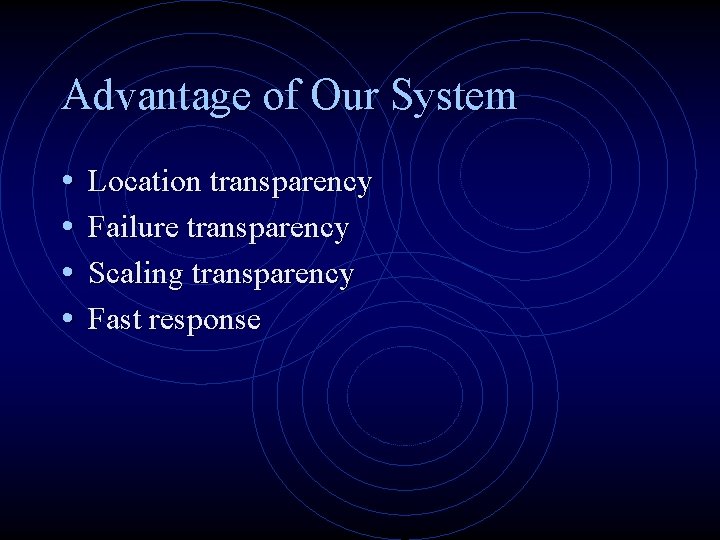 Advantage of Our System • • Location transparency Failure transparency Scaling transparency Fast response