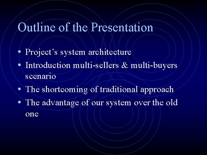 Outline of the Presentation • Project’s system architecture • Introduction multi-sellers & multi-buyers scenario