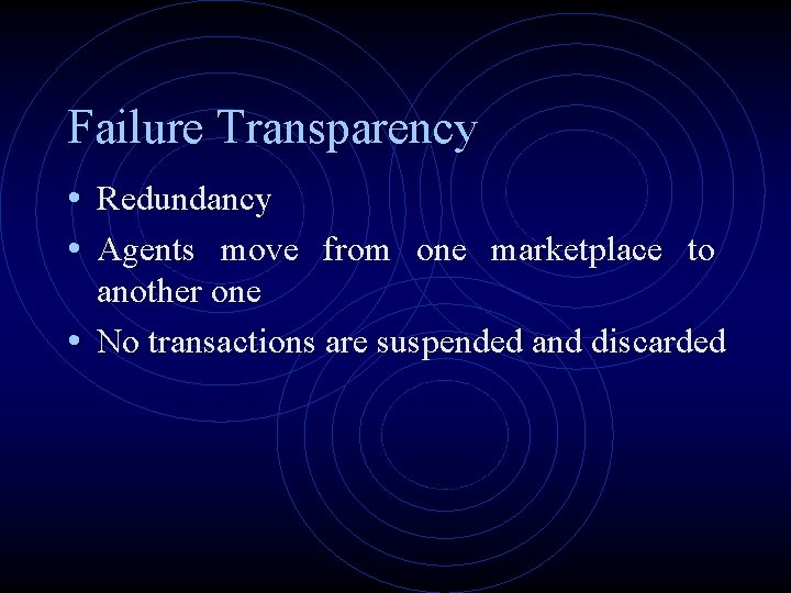 Failure Transparency • Redundancy • Agents move from one marketplace to another one •