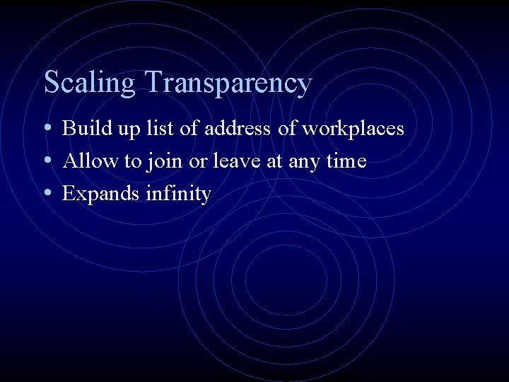 Scaling Transparency • Build up list of address of workplaces • Allow to join