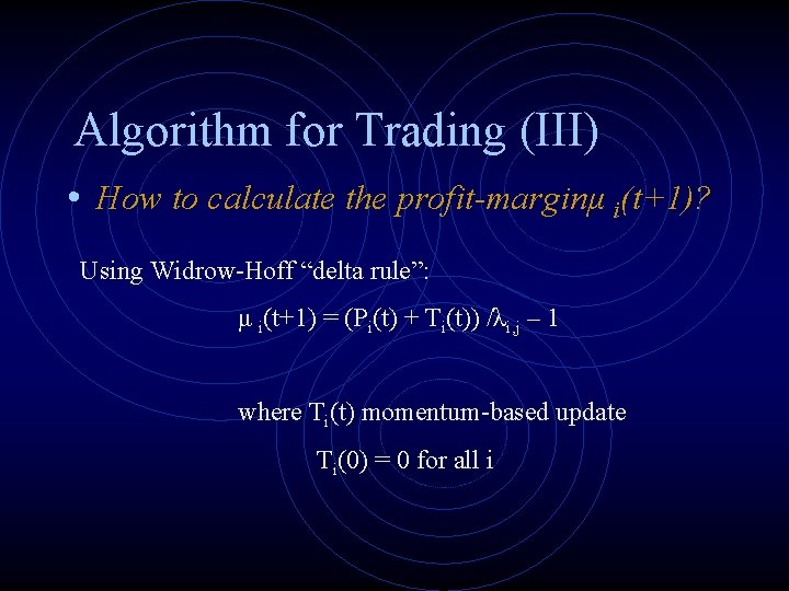 Algorithm for Trading (III) • How to calculate the profit-marginμ i(t+1)? Using Widrow-Hoff “delta
