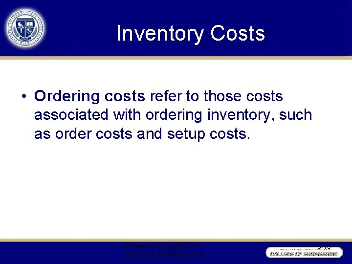 Inventory Costs • Ordering costs refer to those costs associated with ordering inventory, such