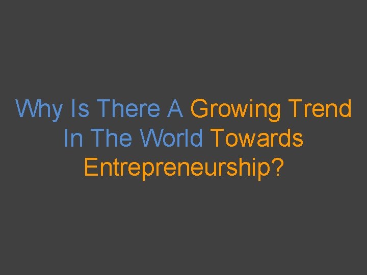 Why Is There A Growing Trend In The World Towards Entrepreneurship? 