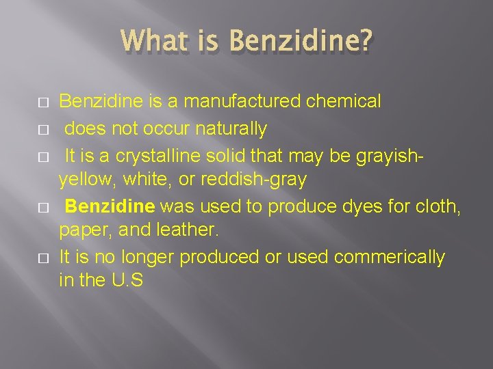 What is Benzidine? � � � Benzidine is a manufactured chemical does not occur