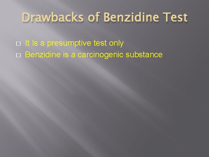 Drawbacks of Benzidine Test � � It Is a presumptive test only Benzidine is