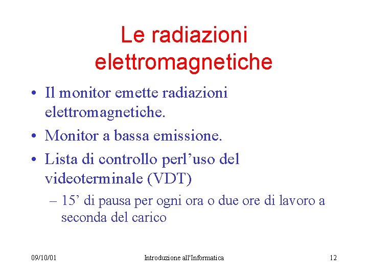 Le radiazioni elettromagnetiche • Il monitor emette radiazioni elettromagnetiche. • Monitor a bassa emissione.