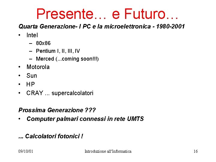 Presente… e Futuro… Quarta Generazione- I PC e la microelettronica - 1980 -2001 •