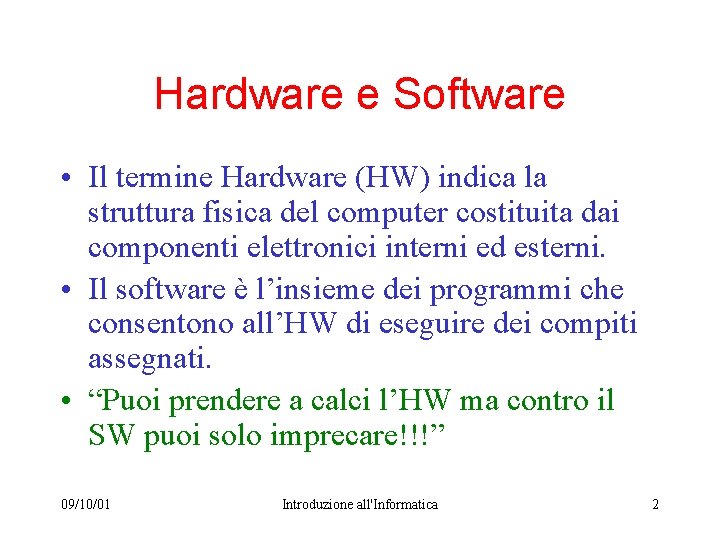 Hardware e Software • Il termine Hardware (HW) indica la struttura fisica del computer