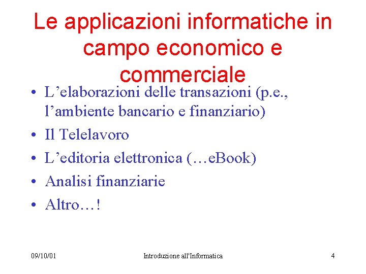 Le applicazioni informatiche in campo economico e commerciale • L’elaborazioni delle transazioni (p. e.