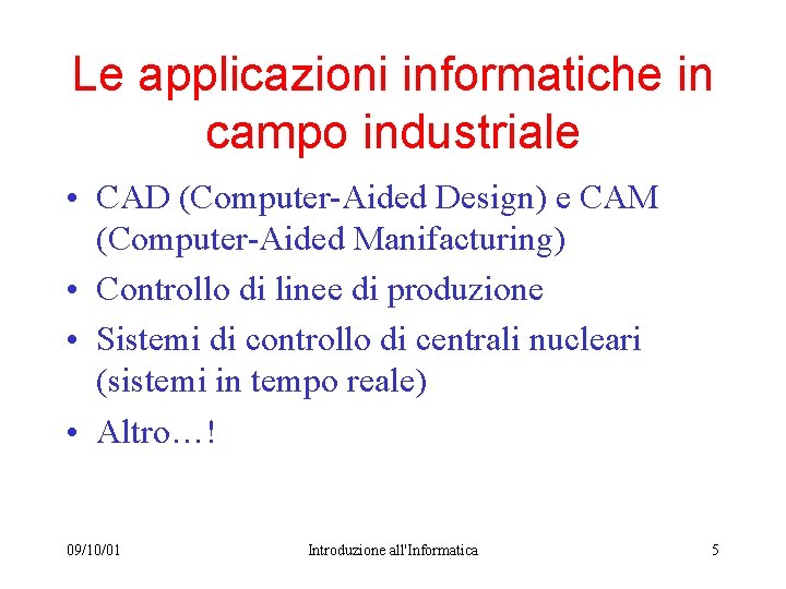 Le applicazioni informatiche in campo industriale • CAD (Computer-Aided Design) e CAM (Computer-Aided Manifacturing)