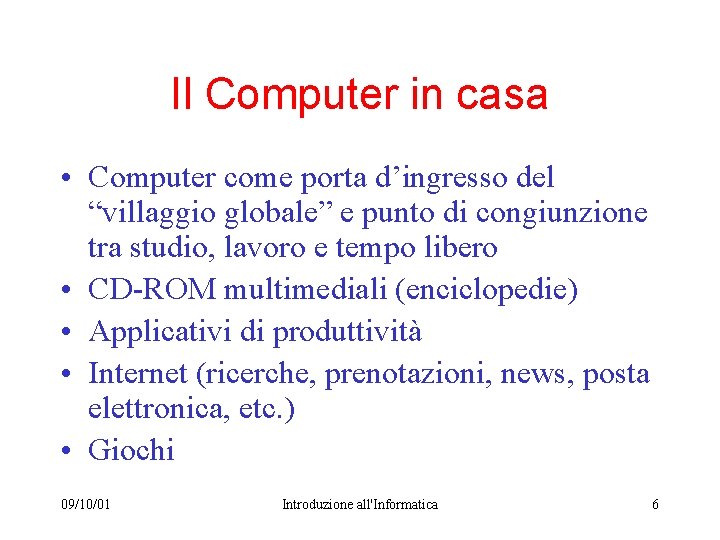 Il Computer in casa • Computer come porta d’ingresso del “villaggio globale” e punto