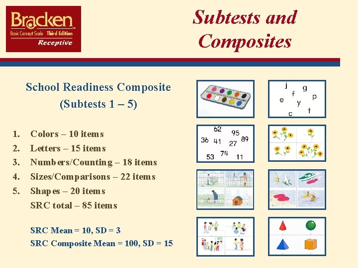 Subtests and Composites School Readiness Composite (Subtests 1 – 5) 1. 2. 3. 4.