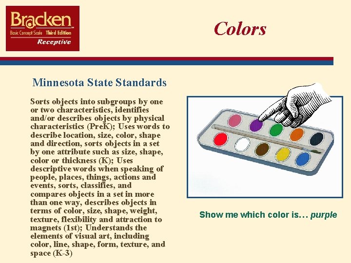 Colors Minnesota State Standards Sorts objects into subgroups by one or two characteristics, identifies