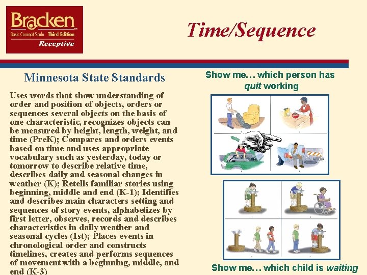 Time/Sequence Minnesota State Standards Uses words that show understanding of order and position of