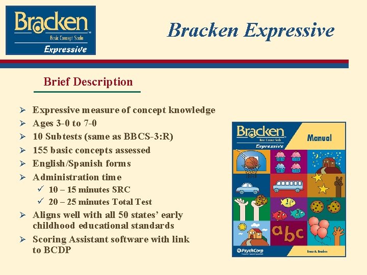 Bracken Expressive Brief Description Ø Expressive measure of concept knowledge Ø Ages 3 -0