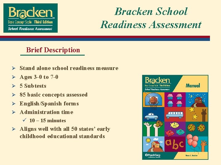 Bracken School Readiness Assessment Brief Description Ø Stand alone school readiness measure Ø Ages