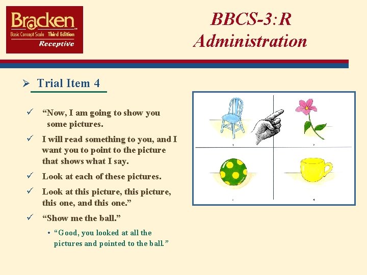 BBCS-3: R Administration Ø Trial Item 4 ü “Now, I am going to show