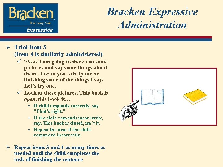 Bracken Expressive Administration Ø Trial Item 3 (Item 4 is similarly administered) ü “Now