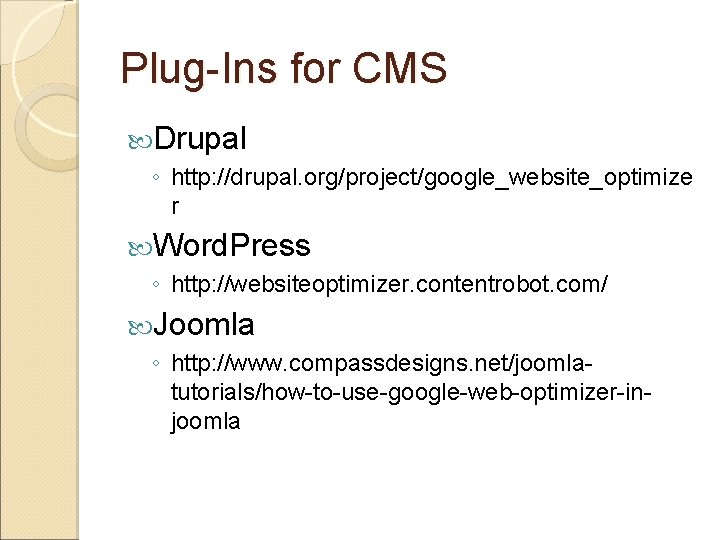 Plug-Ins for CMS Drupal ◦ http: //drupal. org/project/google_website_optimize r Word. Press ◦ http: //websiteoptimizer.