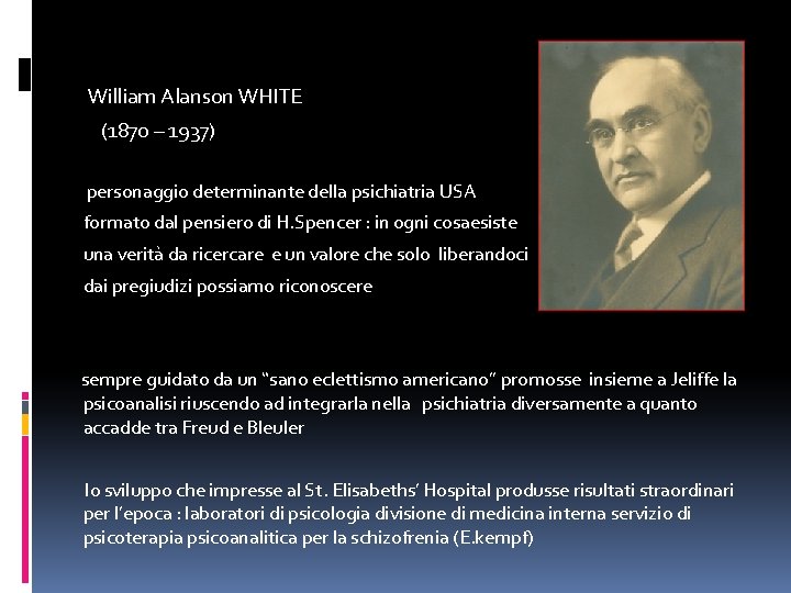  William Alanson WHITE (1870 – 1937) personaggio determinante della psichiatria USA formato dal