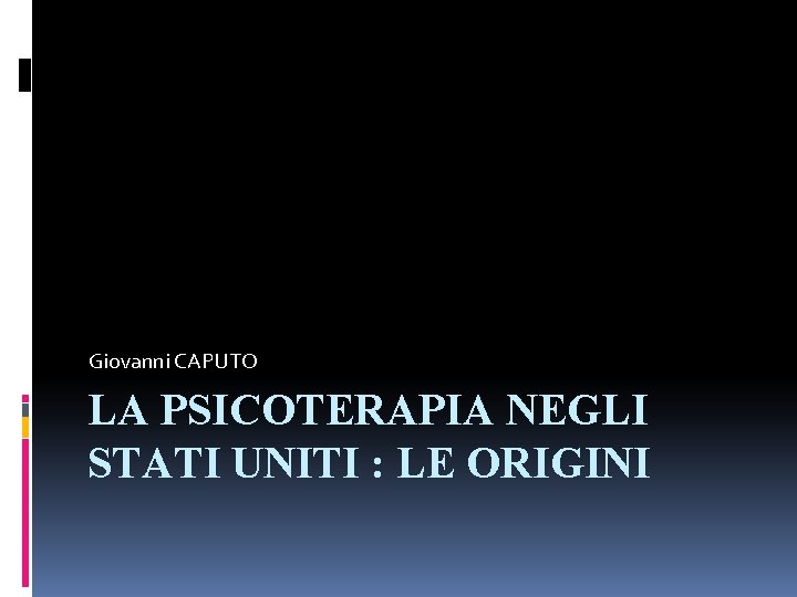 Giovanni CAPUTO LA PSICOTERAPIA NEGLI STATI UNITI : LE ORIGINI 